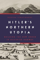 Hitler's Northern Utopia: Building the New Order in Occupied Norway 0691234132 Book Cover