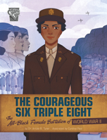 The Courageous Six Triple Eight: The All-black Female Battalion of World War II 1666334065 Book Cover