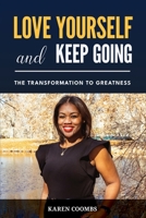 Love Yourself and Keep Going: The Transformation to Greatness 1955622299 Book Cover
