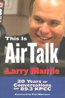 This Is Air Talk Larry Mantle: 20 Years of Conversation on 89.3 KPCC 1883318572 Book Cover