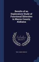 Results of an Exploratory Study of Functional Illiterates in Macon County, Alabama 1376845563 Book Cover