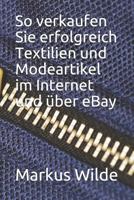 So verkaufen Sie erfolgreich Textilien und Modeartikel im Internet und über eBay 1790149886 Book Cover