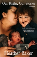 Our Births, Our Stories Volume 4 B0C9YG7BPF Book Cover