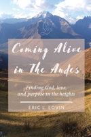 Coming Alive in The Andes: Finding God, love, and purpose in the heights B09YHRWQ4J Book Cover