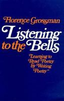Listening to the Bells Learning to Read Poetry by Writing Poetry 0867092742 Book Cover