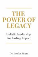 The Power of Legacy: Holistic Leadership for Lasting Impact B0GHLL1DD2 Book Cover