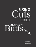 Nurse Journal Notebook: Fixing Cuts Jabbing Butts: Composition Notebook Lined Ruled Funny Diary Planner Gifts for Nurses 1692999532 Book Cover