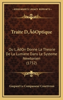 Traite D’Optique: Ou L’On Donne La Theorie De La Lumiere Dans Le Systeme Newtonien (1752) 112004653X Book Cover