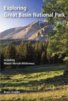 Exploring Great Basin National Park: Including Mount Moriah Wilderness 0982713045 Book Cover