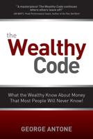 The Wealthy Code; What the Wealthy Know About Money That Most People Will Never Know! 098270450X Book Cover