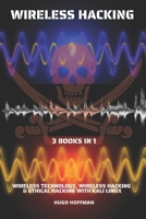Wireless Hacking: Wireless Technology, Wireless Hakcing & Ethical Hacking with Kali Linux | 3 books in 1 B087LB9HJ5 Book Cover