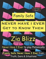 Family Safe Never Have I Ever - Get to Know Them: Never Have I Ever to play Platonically (Truth, Dare and Situations - The Drinking Games) 936356388X Book Cover