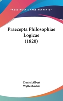 Praecepta Philosophiae Logicae (1820) 1160229066 Book Cover