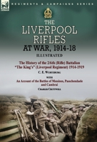 The Liverpool Rifles at War, 1914-18-The History of the 2/6th (Rifle) Battalion The King's (Liverpool Regiment) 1914-1919 by C. E. Wurtzburg and an ... and Cambrai by Charles Cruttwell 1915234093 Book Cover