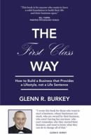 The First Class Way: How to Build a Business That Provides a Lifestyle, Not a Life Sentence 0999204009 Book Cover