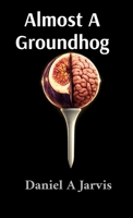 Almost A Groundhog: A Parable about Practice, Patience, and Becoming (The Almost Universe Series) B0GQTCLNV5 Book Cover
