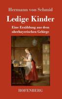 Ledige Kinder: Eine Erzählung aus dem oberbayerischen Gebirge 3743729601 Book Cover