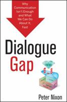Dialogue Gap: Why Communication Isn't Enough and What We Can Do about It, Fast 1118157834 Book Cover