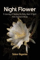 Night Flower: A Journey of Healing the Body, Heart & Spirit from Trauma & Abuse 1087869625 Book Cover