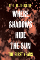 Where Shadows Hide the Sun, the First Years 1666783269 Book Cover