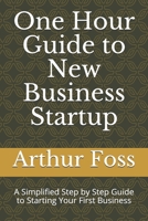 One Hour Guide to New Business Startup: A Simplified Guide to Starting Your First Business 0578631628 Book Cover