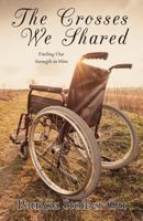 The Crosses We Shared: Finding Our Strength in Him 164538005X Book Cover