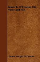 James K. O'Connor, His Voice and Pen 1445534126 Book Cover