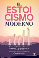 El Estoicismo Moderno: Descubre la filosofía estóica como arte de vivir y de conectar con tu propósito de vida. Técnicas guiadas para conectar con tu sabiduria interior. (Spanish Edition) B0F5NGHDSW Book Cover