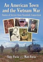 An American Town and the Vietnam War: Stories of Service from Stamford, Connecticut 1476674469 Book Cover