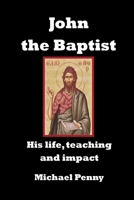 John the Baptist: His life, teaching and impact 1783646470 Book Cover