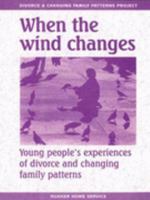 When the Wind Changes: Young People's Experiences of Divorce and Changing Family Patterns 0852453248 Book Cover