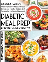 Diabetic Meal Prep for Beginners 2021: The Complete Cookbook with 200 Simple and Healthy Diabetic Diet Recipes for the Newly Diagnosed. 30-Day Meal Plan Included. 1914375130 Book Cover