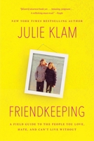 Friendkeeping: A Field Guide to the People You Love, Hate, and Can't Live Without 1594488061 Book Cover