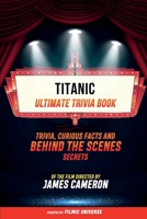 Titanic - Ultimate Trivia Book: Trivia, Curious Facts And Behind The Scenes Secrets Of The Film Directed By James Cameron B0CTWCH6ZW Book Cover