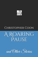 A Roaring Pause: and Other Stories B08SV3YGP9 Book Cover