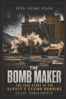 The Bomb Maker: The True Story of the Harvey’s Casino Bombing (True Crime Files) B0F8R8X8CL Book Cover