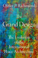 The Grand Design: The Evolution of the International Peace Architecture 0190850442 Book Cover