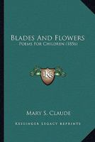 Blades And Flowers: Poems For Children 1164589199 Book Cover