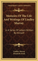 Memoirs of the Life and Writings of Lindley Murray: In a Series of Letters Written by Himself 1374436739 Book Cover