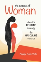 The Nature of Woman: When the FEMININE is Ready the MASCULINE Responds 1777598001 Book Cover