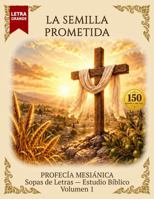 La Semilla Prometida: Sopa de Letras Bíblica en Letra Grande - Spanish Bible Word Search Large Print (Sopa de Letras Bíblica de la Profecía Mesiánica) (Spanish Edition) B0HL79MDR1 Book Cover