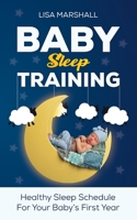 Baby Sleep Training: A Healthy Sleep Schedule For Your Baby's First Year (What to Expect New Mom) 1690437332 Book Cover