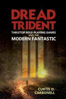 Dread Trident: Tabletop Role-Playing Games and the Modern Fantastic 1802077057 Book Cover