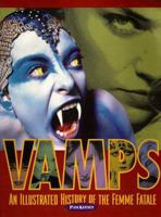 Vamps: An Illustrated History of the Femme Fatale 1573440264 Book Cover
