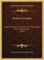 Hackney Carriages: Distances Within A Circle Of Four Miles Radius From Charing Cross 1436864437 Book Cover