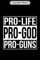 Composition Notebook: Pro-Life Pro-God Pro-Guns Journal/Notebook Blank Lined Ruled 6x9 100 Pages 167132451X Book Cover