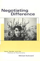 Negotiating Difference: Race, Gender, and the Politics of Positionality 0226033015 Book Cover