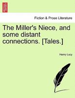 The Miller's Niece, and some distant connections. [Tales.] 1241402795 Book Cover