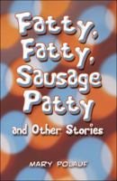 Fatty, Fatty, Sausage Patty and Other Stories 1607036789 Book Cover