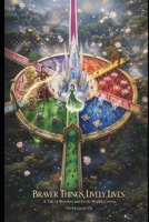 Braver Things, Lively Lives: A Tale of Wonders and Lively Worlds Unseen B0GKSRDTHK Book Cover